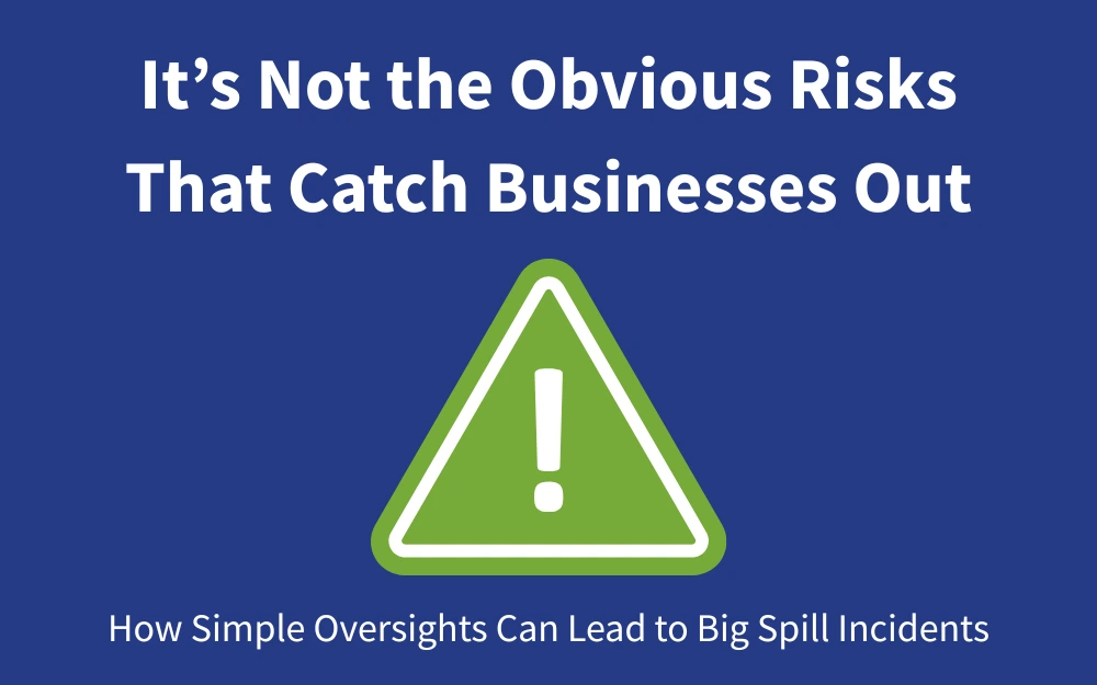 Green triangle with an exclamation mark inside with the text It's not the obvious risks that catch businesses out. How simple oversights can lead to big spill incidents.